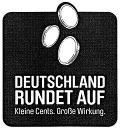 DEUTSCHLAND RUNDET AUF Kleine Cents. Große Wirkung.