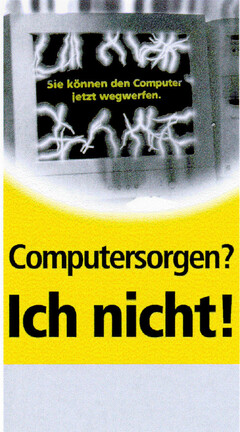 Computersorgen? Ich nicht!