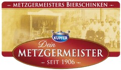 METZGERMEISTERS BIERSCHINKEN KUPFER Dein METZGERMEISTER SEIT 1906