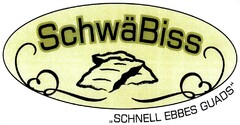 SchwäBiss "SCHNELL EBBES GUADS"