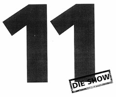 11 DIE SHOW