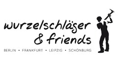 wurzelschläger & friends BERLIN · FRANKFURT · LEIPZIG · SCHÖNBURG