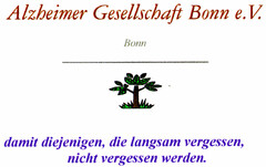 Alzheimer Gesellschaft Bonn e.V. Bonn damit diejenigen, die langsam vergessen, nicht vergessen werden