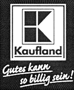 K Kaufland Gutes kann so billig sein!