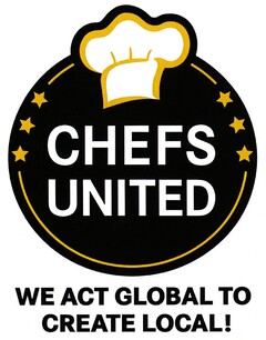 CHEFS UNITED WE ACT GLOBAL TO CREATE LOCAL!