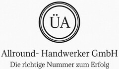 ÜA Allround- Handwerker GmbH Die richtige Nummer zum Erfolg