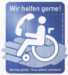 Wir helfen gerne! We help gladly! Nous aidons volontiers! Eine Aktion der IDM-Stiftung.de