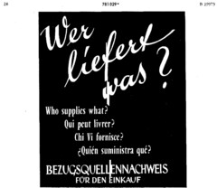 Wer liefert was? Who supplies what? Qui peut livrer? Chi Vi fornisce? ?Quién suministra qué? BEZUGSQUELLENNACHWEIS FÜR DEN EINKAUF