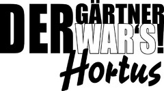 DER GÄRTNER WAR'S! Hortus