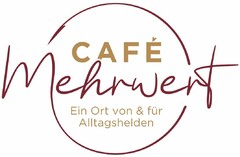 CAFE Mehrwert Ein Ort von & für Alltagshelden