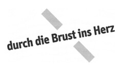 durch die Brust ins Herz