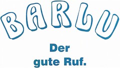 BARLU Der gute Ruf.