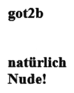 got2b natürlich Nude!