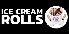 ICE CREAM ROLLS