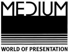 MEDIUM WORLD OF PRESENTATION