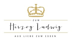 Zum Herzog Ludwig AUS LIEBE ZUM ESSEN