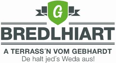 G BREDLHIART A TERRASS'N VOM GEBHARDT De halt jed's Weda aus!