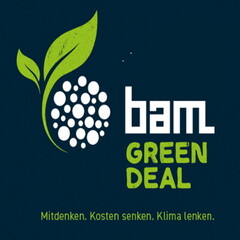 bam GREEN DEAL Mitdenken. Kosten senken. Klima lenken.