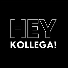 HEY KOLLEGA!