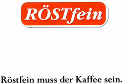 RÖSTfein Röstfein muss der Kaffee sein.