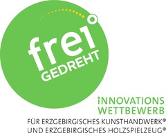 frei GEDREHT iNNOVATIONSWETTBEWERB FÜR ERZGEBIRGISCHES KUNSTHANDWERK UND ERZGEBIRGISCHES HOLZSPIELZEUG