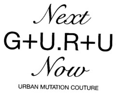 Next G+U.R+U Now URBAN MUTATION COUTURE