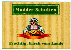 Mudder Schulten Fruchtig, frisch vom Lande