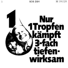 Nur 1 Tropfen kämpft 3-fach tiefenwirksam