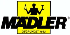 MÄDLER GEGRÜNDET 1882