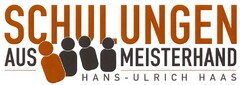 SCHULUNGEN AUS MEISTERHAND HANS-ULRICH HAAS