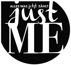 ALLES WAS jetzt ZÄHLT just ME