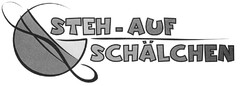 STEH - AUF SCHÄLCHEN