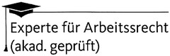 Experte für Arbeitssrecht (akad. geprüft)