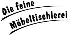 Die feine Möbeltischlerei