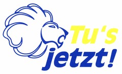 Tu's jetzt!