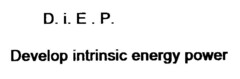 D.I.E.P. Develop intrinsic energy power