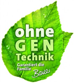 ohne GENTechnik Garantiert die Familie Bauer