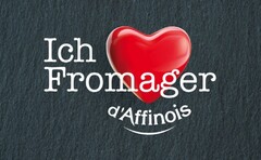 Ich Fromager d´Affinois