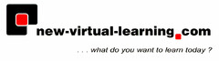 new-virtual-learning.com ...what do you want to learn today?