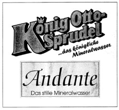 König Otto-Sprudel ... das königliche Mineralwasser. Andante Das stille Mineralwasser