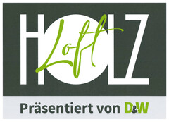 HOLZ Loft Präsentiert von D&W