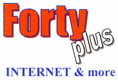 Forty plus INTERNET & more