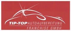 TIP-TOP AUTOAUFBEREITUNG FRANCHISE GMBH