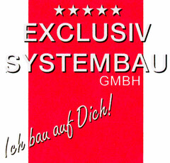 EXCLUSIV SYSTEMBAU GMBH Ich bau auf Dich!