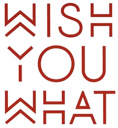 WISH YOU WHAT