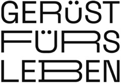 GERüST FÜRS LEBEN