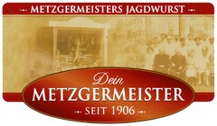 METZGERMEISTERS JAGDWURST Dein METZGERMEISTER SEIT 1906