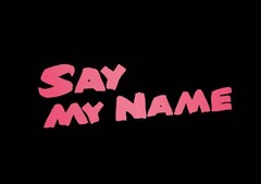 SAY MY NAME