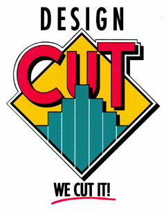 DESIGN CUT WE CUT IT!