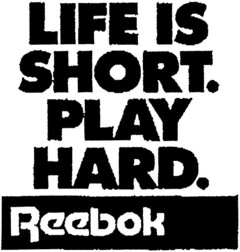 LIFE IS SHORT. PLAY HARD. Reebok